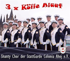 Shanty Chor der Stattgarde Colonia Ahoj e.V. - 3 x Kölle Alaaf